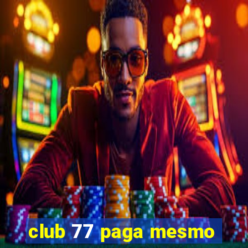 club 77 paga mesmo